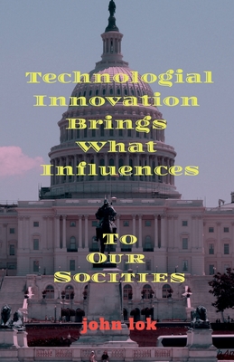 Technologial Innovation Brings What Influences To Our Societies