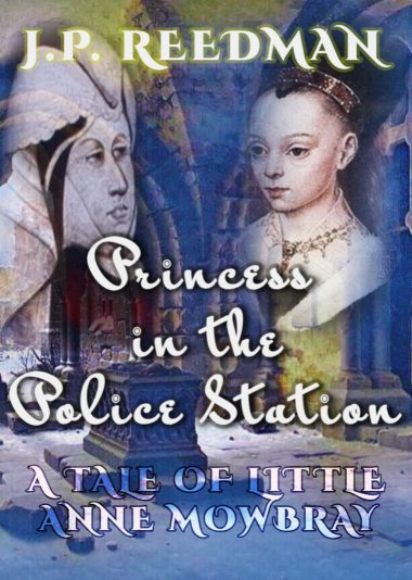THE PRINCESS IN THE POLICE STATION: A TALE OF LITTLE ANNE MOWBRAY