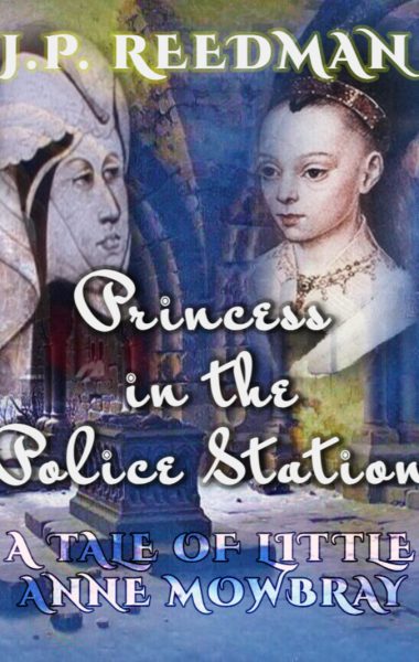 THE PRINCESS IN THE POLICE STATION: A TALE OF LITTLE ANNE MOWBRAY