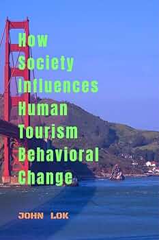 How Society Influences Human Tourism Behavioral Change
