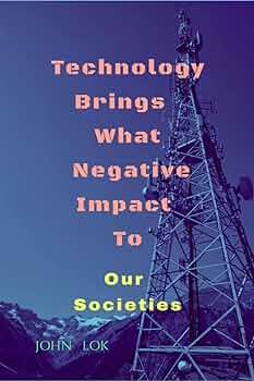 Technology Brings What Negative Impact To Our Societies