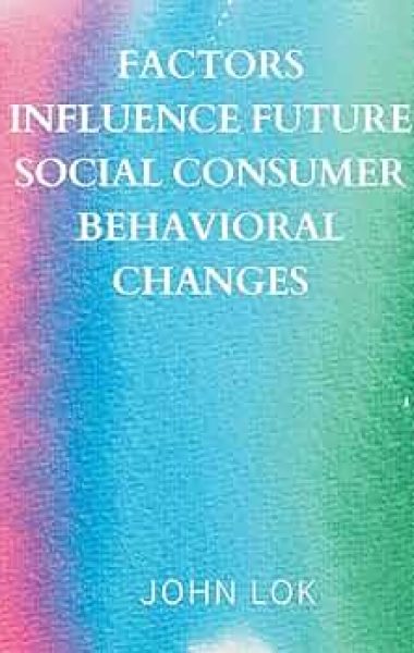 Factors Influence Future Consumer Behavioral Changes