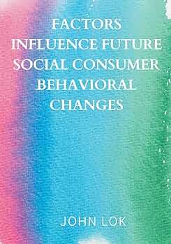 Factors Influence Future Consumer Behavioral Changes