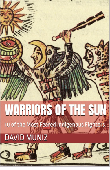 Warriors of the Sun: 10 of the Most Feared Indigenous Fighters