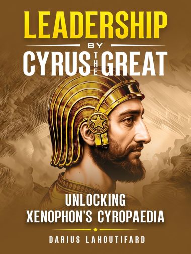 Leadership by Cyrus the Great: Unlocking Xenophon's Cyropaedia