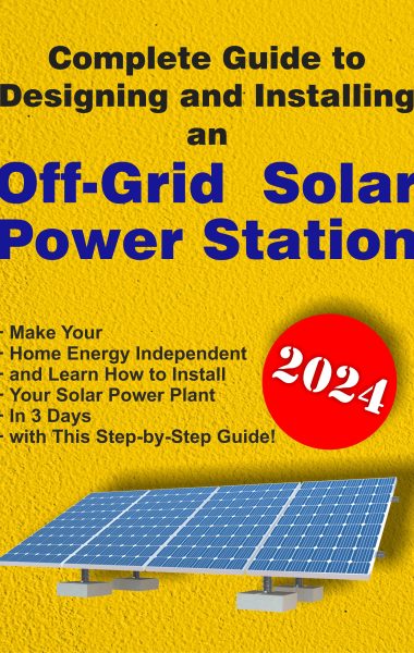 Complete Guide to Designing and Installing an Off-Grid Solar Power Station