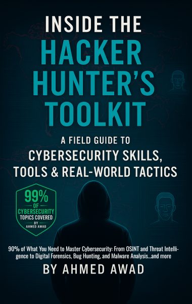 Inside the Hacker Hunter’s Toolkit: A Field Guide to Cybersecurity Skills, Tools & Real-World Tactics: 90% of What You Need to Master Cybersecurit