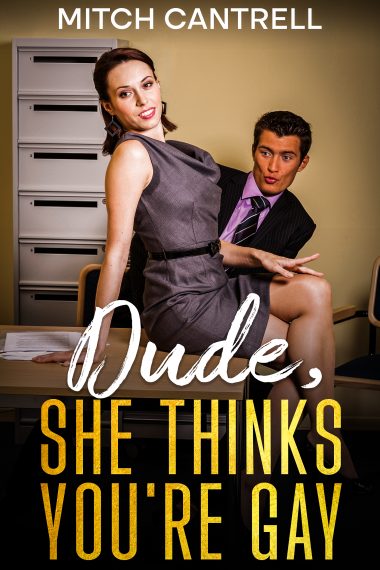 Dude, She Thinks You're Gay