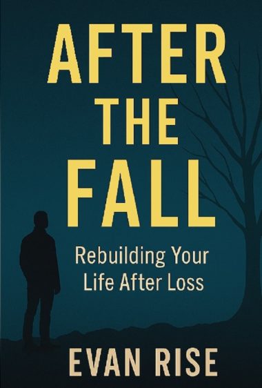 After the Fall: Rebuilding Your Life After Loss