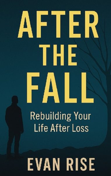 After the Fall: Rebuilding Your Life After Loss