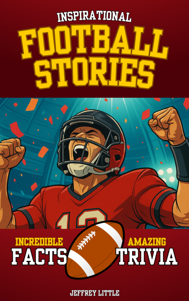 Inspirational Football Stories, Incredible Facts, and Amazing Trivia: Sports History and Games for Kids and Teens