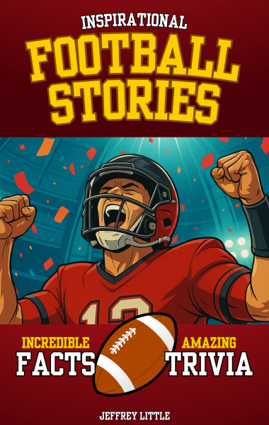 Inspirational Football Stories, Incredible Facts, and Amazing Trivia: Sports History and Games for Kids and Teens