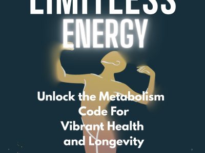 Limitless Energy : Unlock the Metabolism Code for Vibrant Health and Longevity
