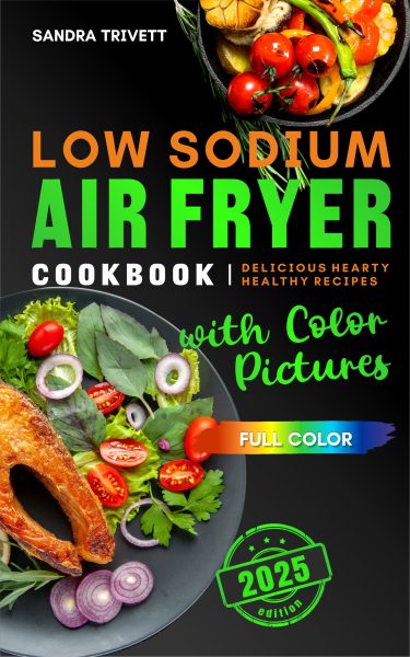Low Sodium Air Fryer Cookbook: Delicious Hearty Healthy Recipes with Color Pictures