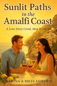 Sunlit Paths to the Amalfi Coast: A Love Story Lived, then Written