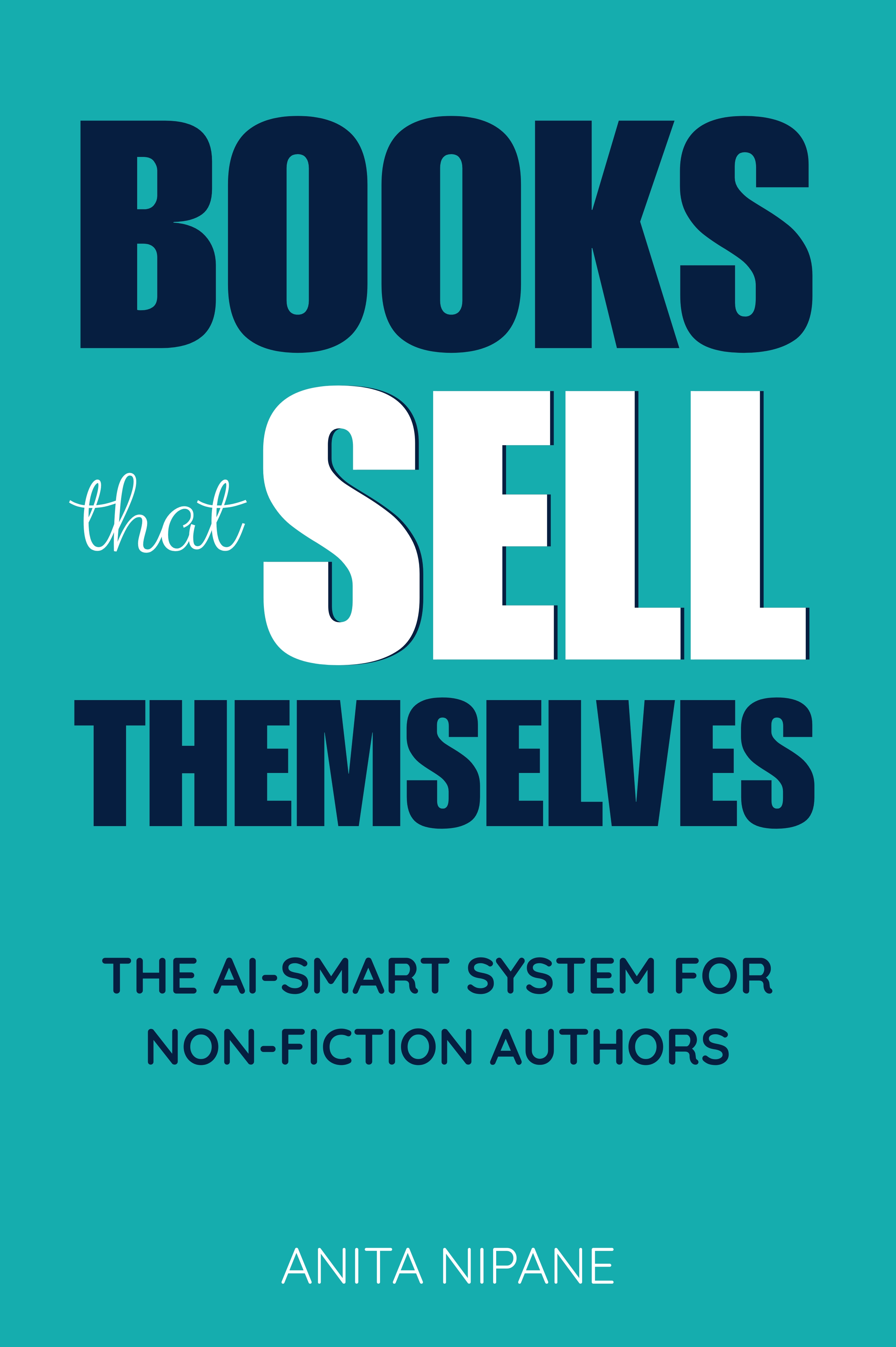 Books That Sell Themselves: The AI-Smart System for Non-Fiction Authors