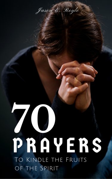 70 Prayers: To Kindle the Fruits of the Spirit