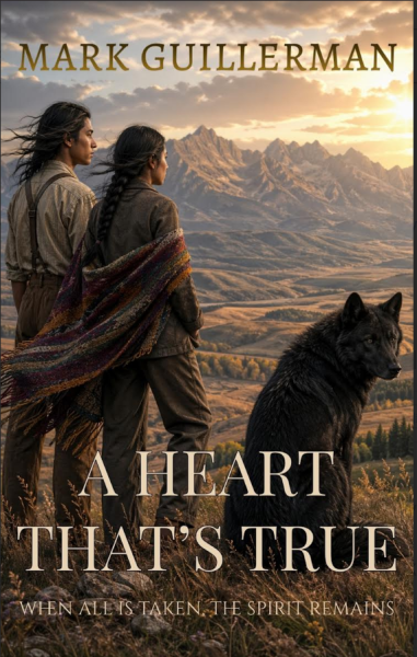 A Heart That's True: A Native American Historical Novel by Mark Guillerman