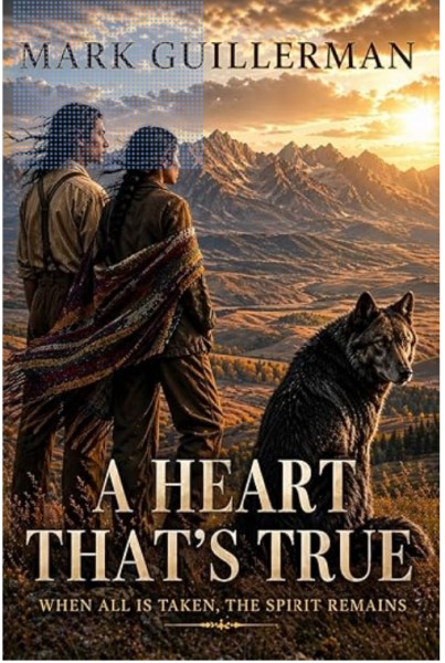 A Heart That's True: A Native American Historical Novel by Mark Guillerman