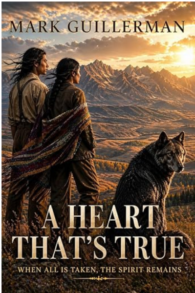 A Heart That's True: A Native American Historical Novel by Mark Guillerman