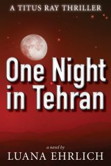 One Night in Tehran: A Titus Ray Thriller