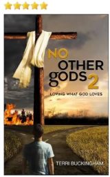 No Other gods: Loving What God Loves, Hating what God Hates by Terri Buckingham