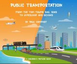 Public Transportation: From the Tom Thumb Railroad to Hyperloop and Beyond  by Paul Comfort