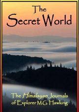 The Secret World, The Himalayan Journals of Explorer M.G. Hawking