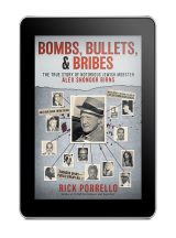 Bombs, Bullets, and Bribes: The True Story of  Notorious Jewish Mobster  Alex “Shondor” Birns