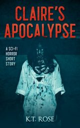 Claire's Apocalypse : A Zombie Science Fiction Horror Short Story