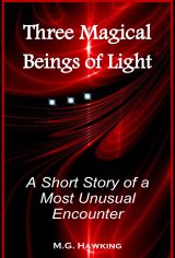Three Magical Beings of Light, A Short Story of a Most Unusual Encounter